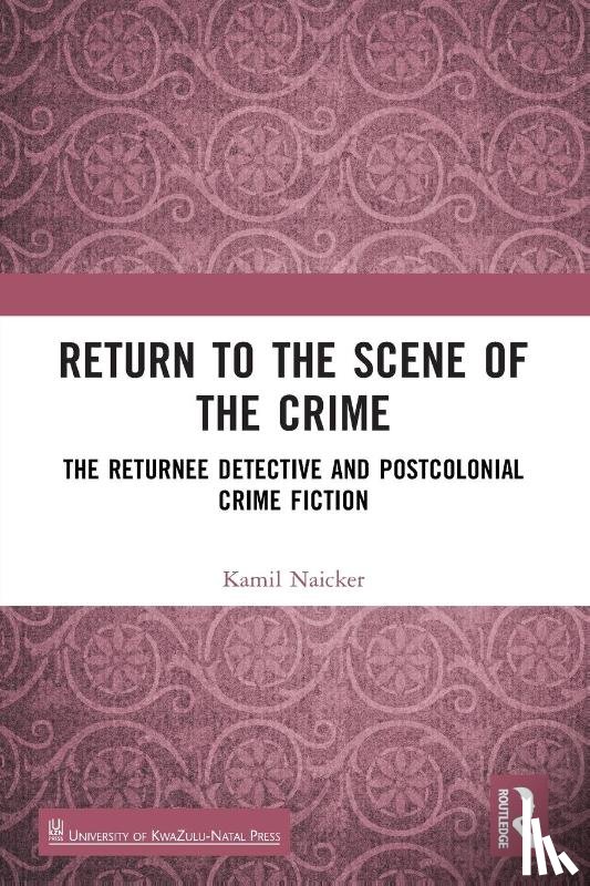 Naicker, Kamil - Return to the Scene of the Crime