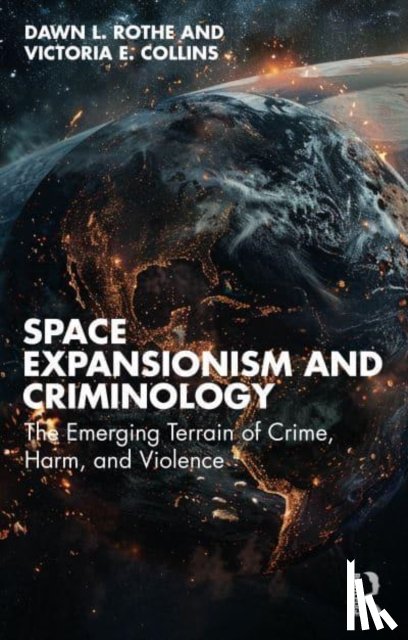 Rothe, Dawn L. (School of Criminology and Criminal Justice, Collins, Victoria E. - Space Expansionism and Criminology