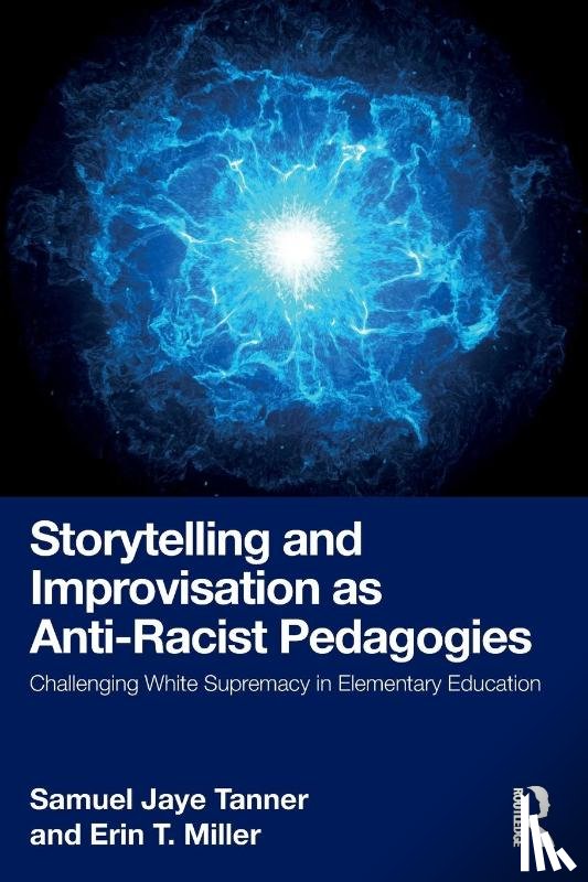 Tanner, Samuel Jaye, Miller, Erin T. - Storytelling and Improvisation as Anti-Racist Pedagogies