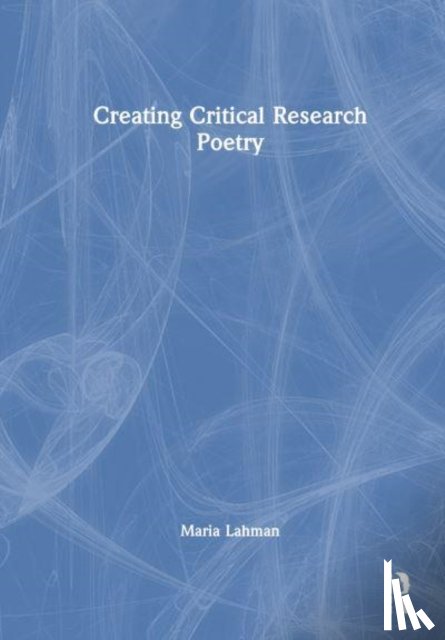 Lahman, Maria K. E. - Creating Critical Research Poetry