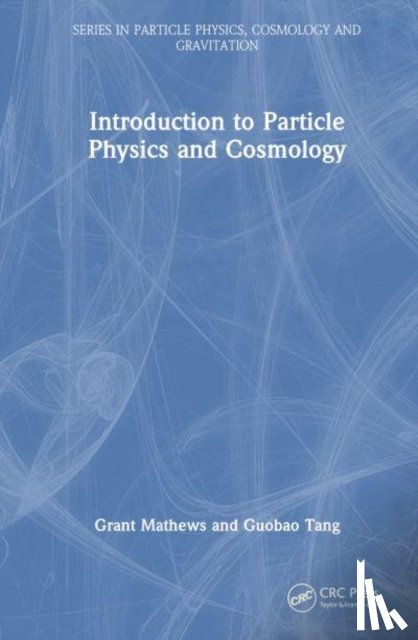 Mathews, Grant, Tang, Guobao - Introduction to Particle Physics and Cosmology