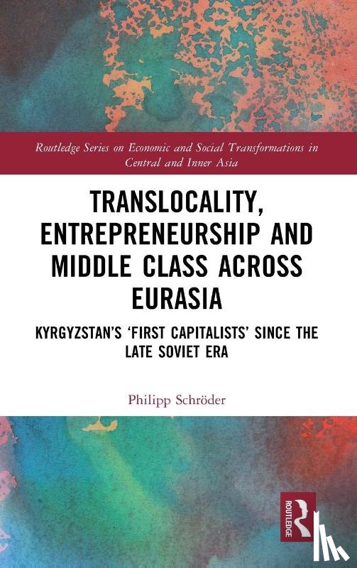 Schroder, Philipp (Nazarbayev University - Translocality, Entrepreneurship and Middle Class Across Eurasia