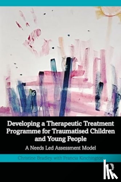 Bradley, Christine, Kinchington, Francia - Developing a Therapeutic Treatment Programme for Traumatised Children and Young People