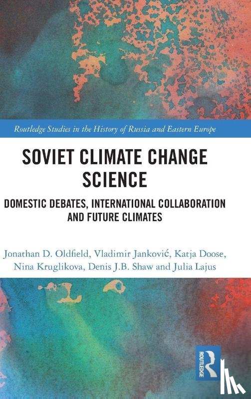 Oldfield, Jonathan D., Jankovic, Vladimir, Doose, Katja, Kruglikova, Nina - Soviet Climate Change Science