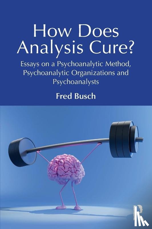 Busch, Fred (Training and Supervising Analyst - How Does Analysis Cure?