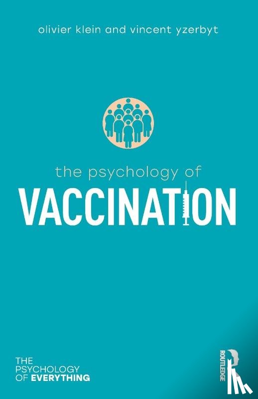 Klein, Olivier, Yzerbyt, Vincent - The Psychology of Vaccination