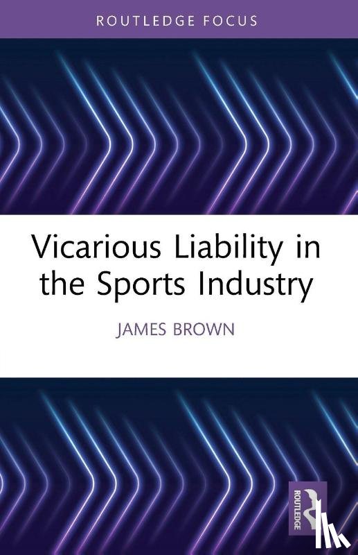Brown, James (Manchester Metropolitan University - Vicarious Liability in the Sports Industry