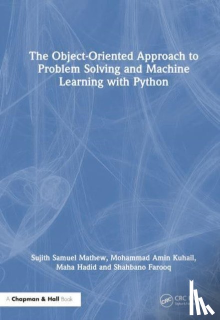 Mathew, Sujith Samuel (University of Adelaide, Kuhail, Mohammad Amin, Hadid, Maha, Farooq, Shahbano - The Object-Oriented Approach to Problem Solving and Machine Learning with Python