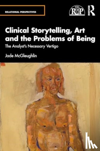 McGleughlin, Jade - Clinical Storytelling, Art and the Problems of Being