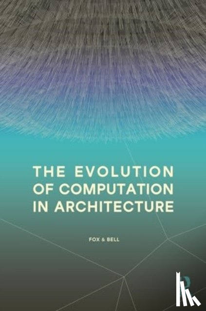 Fox, Michael, Bell, Bradley - The Evolution of Computation in Architecture
