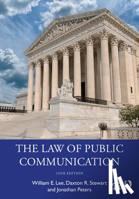 Lee, William E. (University of Georgia, Stewart, Daxton R. (Texas Christian University, Peters, Jonathan - The Law of Public Communication