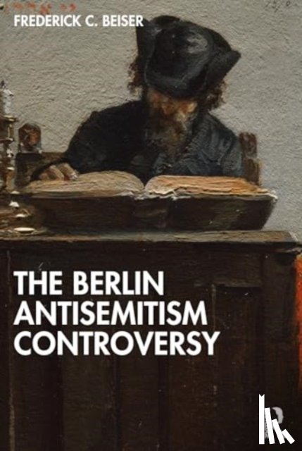Beiser, Frederick C. (Syracuse University - The Berlin Antisemitism Controversy