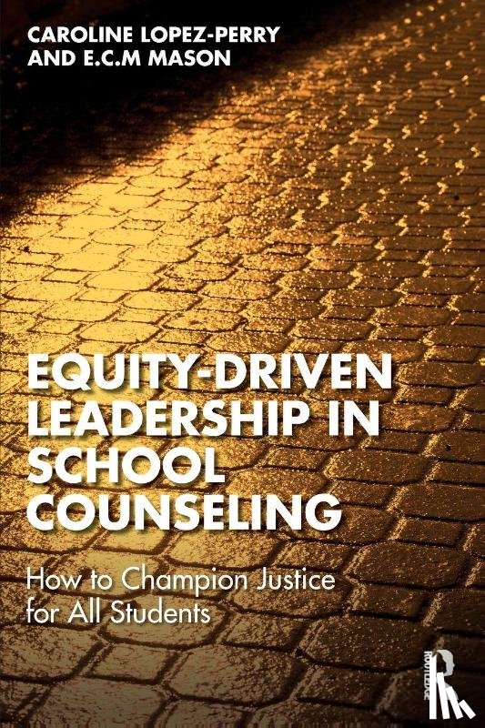 Lopez-Perry, Caroline, Mason, E.C.M. - Equity-Driven Leadership in School Counseling