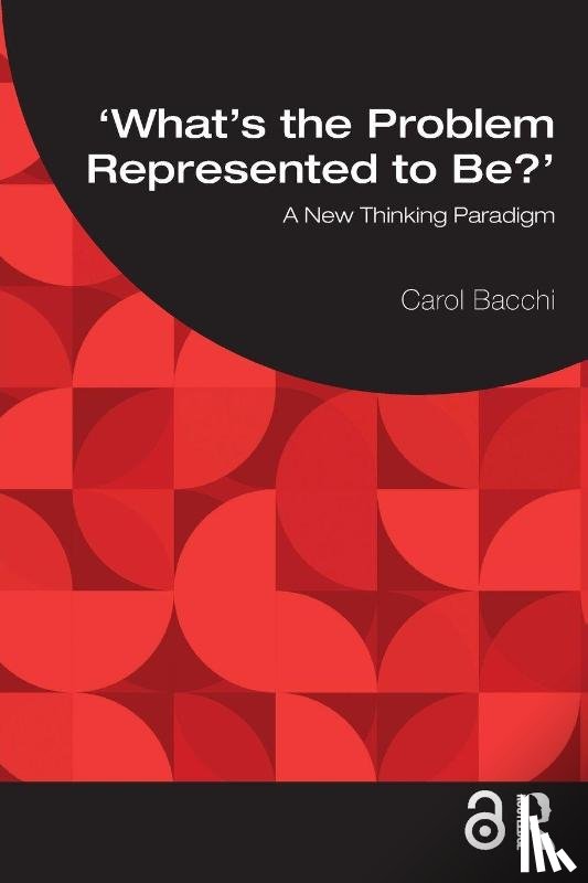 Bacchi, Carol - What's the Problem Represented to Be?