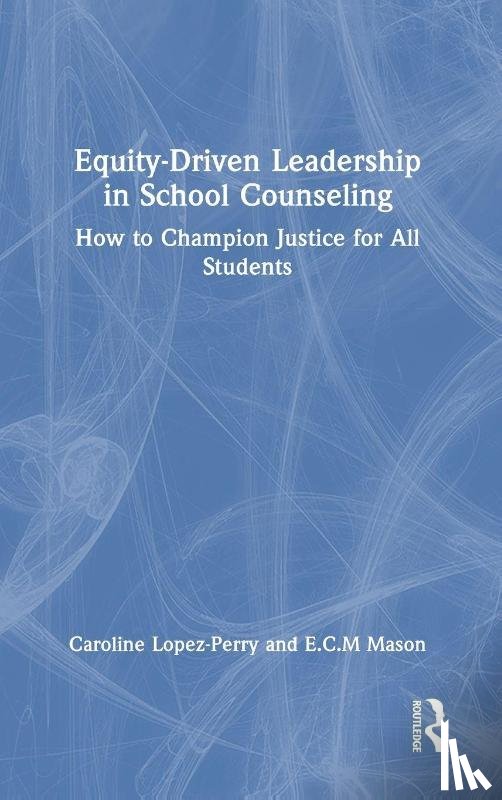 Lopez-Perry, Caroline, Mason, E.C.M. - Equity-Driven Leadership in School Counseling