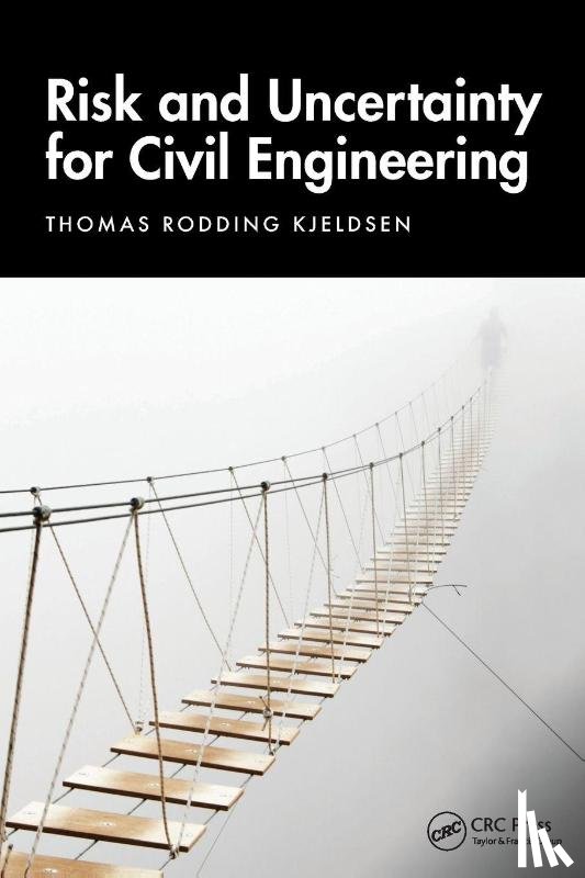 Kjeldsen, Thomas Rodding - Risk and Uncertainty for Civil Engineering