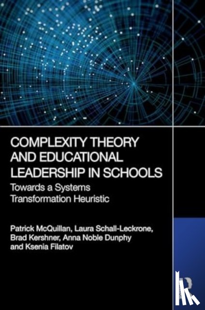 McQuillan, Patrick, Schall-Leckrone, Laura, Kershner, Brad, Dunphy, Anna Noble - Complexity Theory and Educational Leadership in Schools