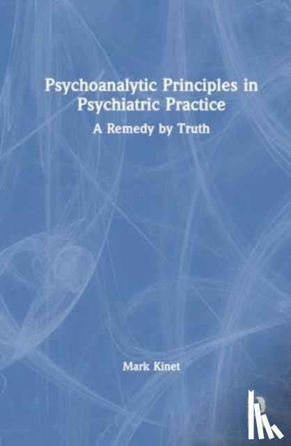 Kinet, Mark (Psychoanalyst in private practice, Belgium) - Psychoanalytic Principles in Psychiatric Practice