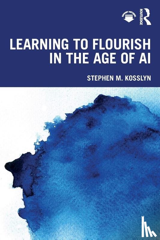 Kosslyn, Stephen M. - Learning to Flourish in the Age of AI