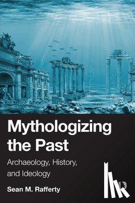 Rafferty, Sean (University of Albany - Mythologizing the Past