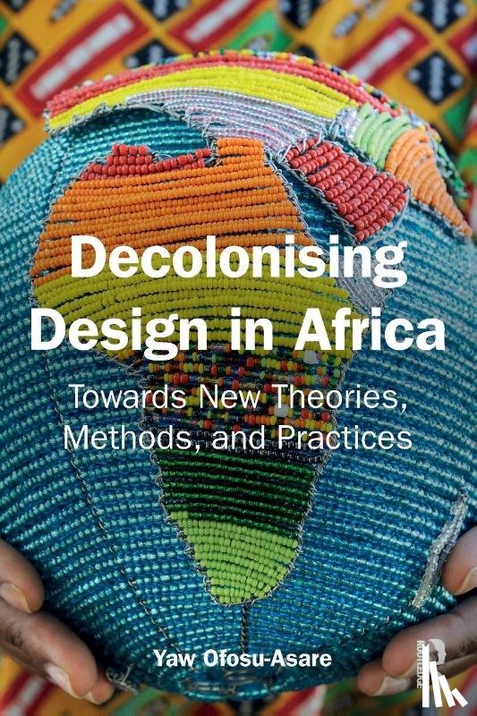 Ofosu-Asare, Yaw - Decolonising Design in Africa