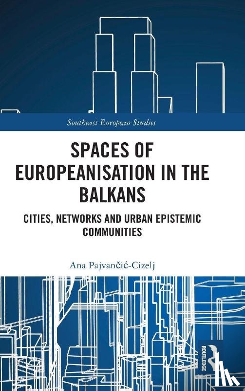 Pajvancic-Cizelj, Ana - Spaces of Europeanisation in the Balkans