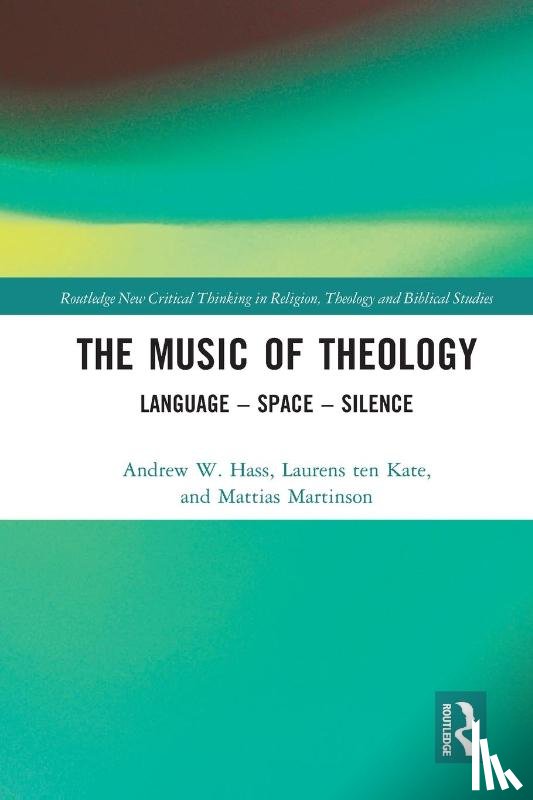 Hass, Andrew, Martinson, Mattias, ten Kate, Laurens - The Music of Theology