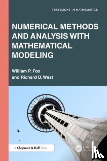 Fox, William P. (U.S. Naval Post Graduate School), West, Richard D. - Numerical Methods and Analysis with Mathematical Modelling