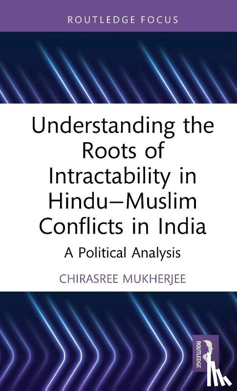 Mukherjee, Chirasree (Knox College - Understanding the Roots of Intractability in Hindu—Muslim Conflicts in India