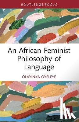 Oyeleye, Olayinka - An African Feminist Philosophy of Language