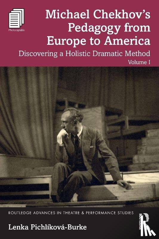 Pichlikova-Burke, Lenka - Michael Chekhov’s Pedagogy from Europe to America, Volume I
