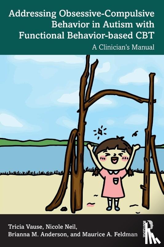 Vause, Tricia, Neil, Nicole, Anderson, Brianna M., Feldman, Maurice A. - Addressing Obsessive-Compulsive Behavior in Autism with Functional Behavior-based CBT