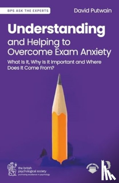 Putwain, David - Understanding and Helping to Overcome Exam Anxiety