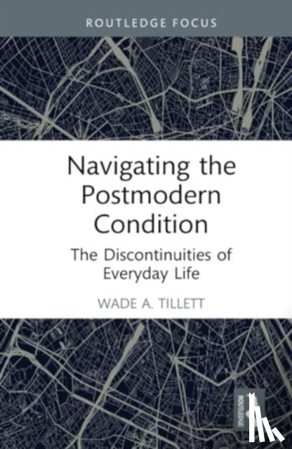 A. Tillett, Wade (University of Wisconsin - Navigating the Postmodern Condition