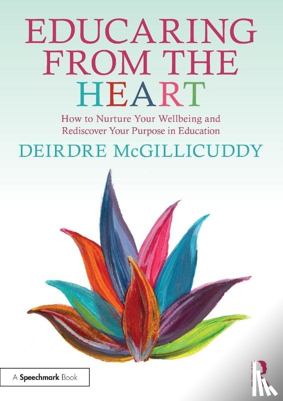 McGillicuddy, Deirdre - Educaring from the Heart: How to Nurture Your Wellbeing and Re-discover Your Purpose in Education