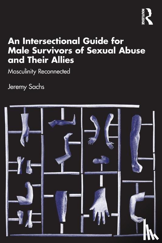 Sachs, Jeremy - An Intersectional Guide for Male Survivors of Sexual Abuse and Their Allies