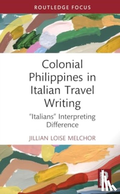 Melchor, Jillian Loise - Colonial Philippines in Italian Travel Writing