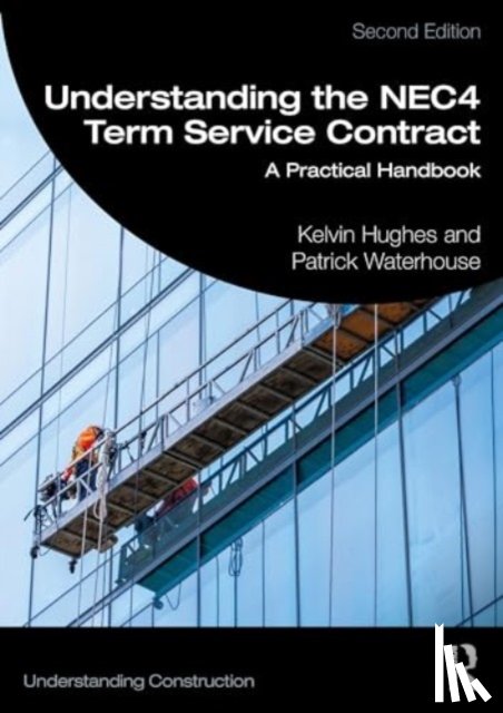 Hughes, Kelvin, Waterhouse, Patrick (Bowdon Consulting Limited - Understanding the NEC4 Term Service Contract