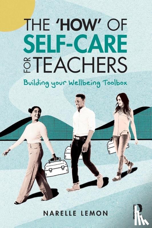 Lemon, Narelle (Edith Cowan University - The ‘How’ of Self-Care for Teachers