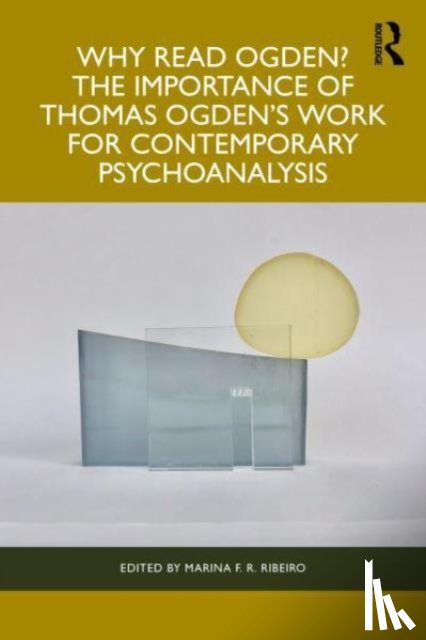  - Why Read Ogden? The Importance of Thomas Ogden's Work for Contemporary Psychoanalysis