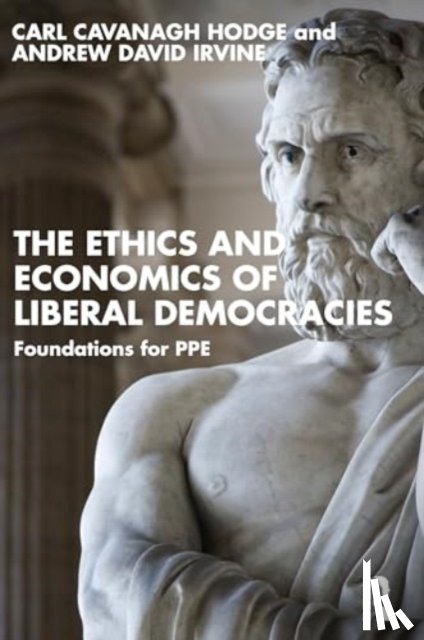 Hodge, Carl Cavanagh, Irvine, Andrew David - The Ethics and Economics of Liberal Democracies