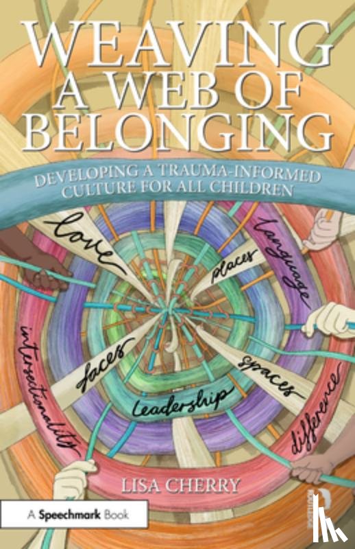 Cherry, Lisa - Weaving a Web of Belonging: Developing a Trauma-Informed Culture for All Children