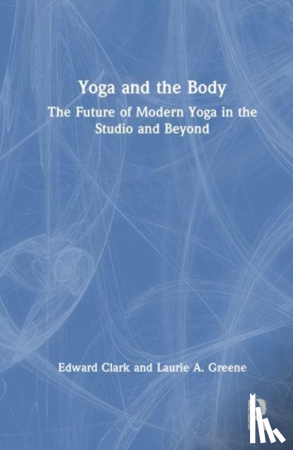 Clark, Edward (Tripsichore Yoga Theatre, Greene, Laurie A. (Stockton University - Yoga and the Body