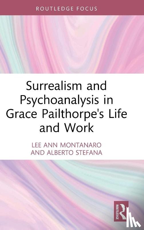 Montanaro, Lee Ann, Stefana, Alberto - Surrealism and Psychoanalysis in Grace Pailthorpe's Life and Work