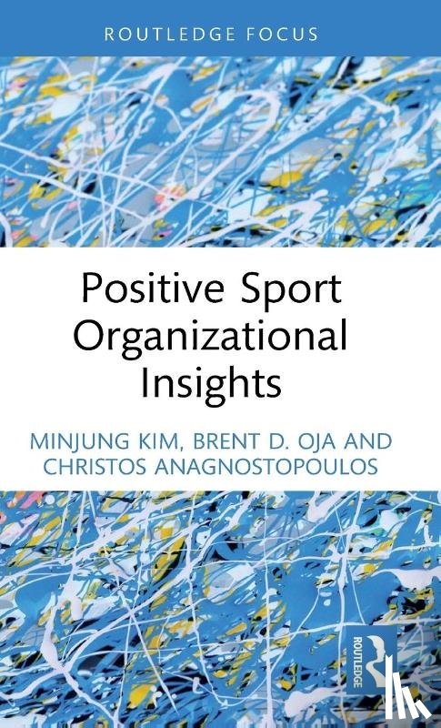 Kim, Minjung (Texas A&M University, Oja, Brent D. (Louisiana State University, Anagnostopoulos, Christos (Hamad Bin Khalifa University - Positive Sport Organizational Insights