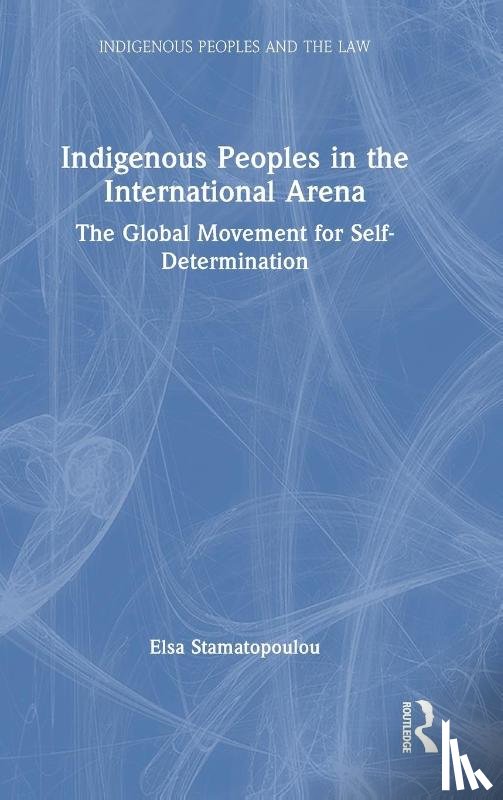 Stamatopoulou, Elsa - Indigenous Peoples in the International Arena
