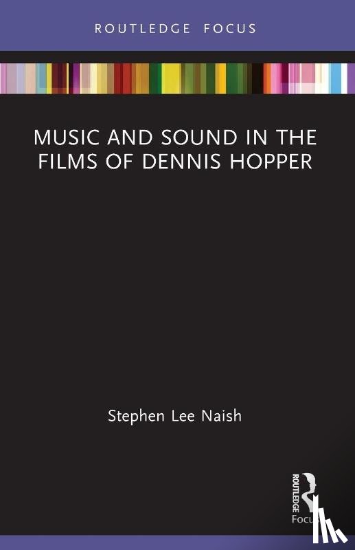 Naish, Stephen Lee - Music and Sound in the Films of Dennis Hopper