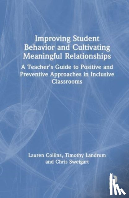Collins, Lauren W., Landrum, Timothy J., Sweigart, Chris A. - Improving Student Behavior and Cultivating Meaningful Relationships