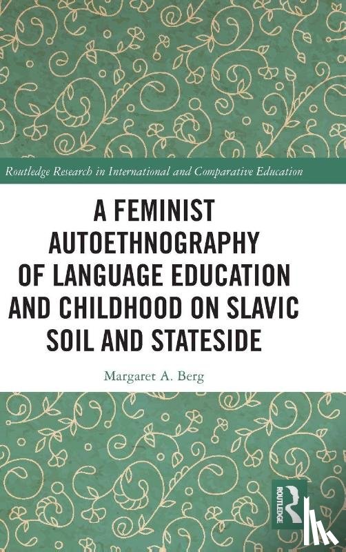 Berg, Margaret A. - A Feminist Autoethnography of Language Education and Childhood on Slavic Soil and Stateside