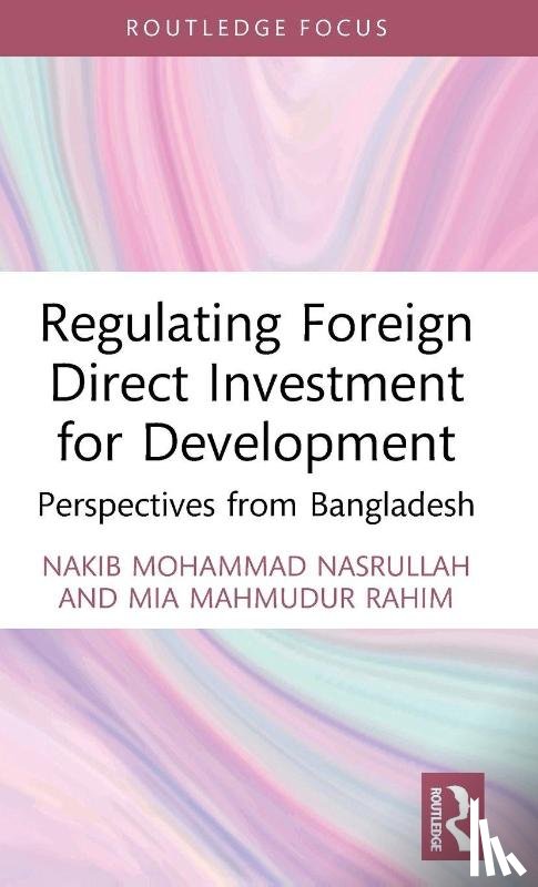 Nasrullah, Nakib Mohammad, Rahim, Mia Mahmudur - Regulating Foreign Direct Investment for Development
